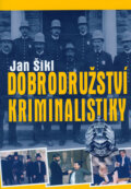 Kniha: Dobrodružství kriminalistiky (Jan Šikl). XYZ, 2006 Kniha: Dobrodružství kriminalistiky (Jan Šikl). XYZ, 2006