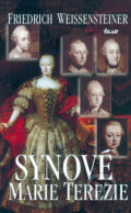 Kniha: Synové Marie Terezie (Friedrich Weissensteiner). Ikar CZ, 2005 Kniha: Synové Marie Terezie (Friedrich Weissensteiner). Ikar CZ, 2005