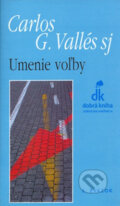 Kniha: Umenie voľby (Carlos G. Vallés). Dobrá kniha, 2006 Kniha: Umenie voľby (Carlos G. Vallés). Dobrá kniha, 2006