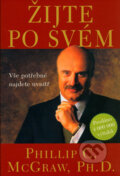 Kniha: Žijte po svém (Phillip C. McGraw). Pragma, 2001 Kniha: Žijte po svém (Phillip C. McGraw). Pragma, 2001