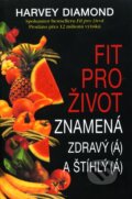 Kniha: Fit pro život znamená zdravý(á) a štíhlý(á) (Harvey Diamond), 2003 Kniha: Fit pro život znamená zdravý(á) a štíhlý(á) (Harvey Diamond), 2003