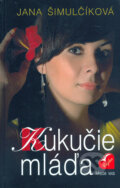 Kniha: Kukučie mláďa (Jana Šimulčíková). Slovenské pedagogické nakladateľstvo - Mladé letá, 2006 Kniha: Kukučie mláďa (Jana Šimulčíková). Slovenské pedagogické nakladateľstvo - Mladé letá, 2006