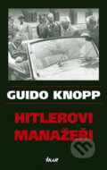 Kniha: Hitlerovi manažeři (Guido Knopp). Ikar CZ, 2006 Kniha: Hitlerovi manažeři (Guido Knopp). Ikar CZ, 2006