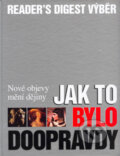 Kniha: Jak to bylo doopravdy (Reader´s Digest Výběr). Reader´s Digest Výběr Kniha: Jak to bylo doopravdy (Reader´s Digest Výběr). Reader´s Digest Výběr