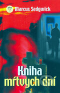 Kniha: Kniha mŕtvych dní (Marcus Sedgwick). Arkus, 2006 Kniha: Kniha mŕtvych dní (Marcus Sedgwick). Arkus, 2006
