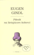 Piknik na lietajúcom koberci - Eugen Gindl, F. R. & G., 2005