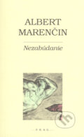 Kniha: Nezabúdanie (Albert Marenčin). F. R. & G., 2004 Kniha: Nezabúdanie (Albert Marenčin). F. R. & G., 2004