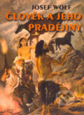 Kniha: Člověk a jeho pradějiny (Josef Wolf). ARSCI, 2006 Kniha: Člověk a jeho pradějiny (Josef Wolf). ARSCI, 2006
