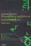 Praktický průvodce finanční a pojistnou matematikou - Tomáš Cipra, Ekopress, 2005