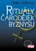 Kniha: Rituály čarodějek byznysu (Silke Fothová). Management Press, 2006 Kniha: Rituály čarodějek byznysu (Silke Fothová). Management Press, 2006