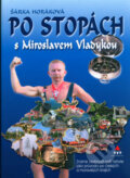 Kniha: Po stopách s Miroslavem Vladykou (Šárka Horáková). XYZ, 2006 Kniha: Po stopách s Miroslavem Vladykou (Šárka Horáková). XYZ, 2006