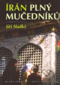 Kniha: Írán plný mučedníků (Jiří Sladký). Mladá fronta, 2006 Kniha: Írán plný mučedníků (Jiří Sladký). Mladá fronta, 2006
