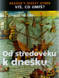Kniha: Od středověku k dnešku (Reader´s Digest Výběr). Reader´s Digest Výběr, 2005 Kniha: Od středověku k dnešku (Reader´s Digest Výběr). Reader´s Digest Výběr, 2005