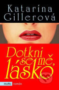 Kniha: Dotkni se mě, lásko (Katarína Gillerová). Motto, 2006 Kniha: Dotkni se mě, lásko (Katarína Gillerová). Motto, 2006