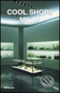 Kniha: Cool Shops Milan (Te Neues). Te Neues, 2005 Kniha: Cool Shops Milan (Te Neues). Te Neues, 2005