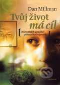 Kniha: Tvůj život má cíl (Dan Millman). Eminent, 2006 Kniha: Tvůj život má cíl (Dan Millman). Eminent, 2006