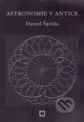 Kniha: Astronomie v antice (Daniel Špelda). Montanex, 2006 Kniha: Astronomie v antice (Daniel Špelda). Montanex, 2006