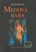 Kniha: Medová baba (Dušan Mikolaj). Vydavateľstvo Matice slovenskej, 2006 Kniha: Medová baba (Dušan Mikolaj). Vydavateľstvo Matice slovenskej, 2006