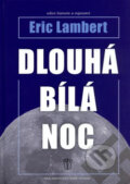 Kniha: Dlouhá bílá noc (Eric Lambert). Naše vojsko CZ, 2006 Kniha: Dlouhá bílá noc (Eric Lambert). Naše vojsko CZ, 2006
