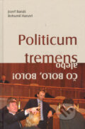 Kniha: Politicum tremens alebo Čo bolo, bolo! (Bohumil Hanzel a Jozef Banáš). Q-EX, 2006 Kniha: Politicum tremens alebo Čo bolo, bolo! (Bohumil Hanzel a Jozef Banáš). Q-EX, 2006
