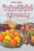Kniha: Cukrářské výrobky (Miroslav Pelikán). Dona, 2005 Kniha: Cukrářské výrobky (Miroslav Pelikán). Dona, 2005