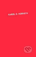 Kniha: Karol D. Horváth (Karol D. Horváth). Koloman Kertész Bagala, 2005 Kniha: Karol D. Horváth (Karol D. Horváth). Koloman Kertész Bagala, 2005