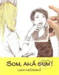 Kniha: Som, aká som! (Lena Riečanská). Vydavateľstvo Spolku slovenských spisovateľov, 2016 Kniha: Som, aká som! (Lena Riečanská). Vydavateľstvo Spolku slovenských spisovateľov, 2016