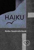 Kniha: Haiku (Katka Soustružníková). DharmaGaia, 2016 Kniha: Haiku (Katka Soustružníková). DharmaGaia, 2016