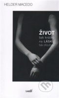 Kniha: Život tak krátký na lásku tak dlouhou (Hélder Macedo). Smršť, 2016 Kniha: Život tak krátký na lásku tak dlouhou (Hélder Macedo). Smršť, 2016