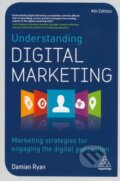 Kniha: Understanding Digital Marketing (Damian Ryan). Kogan Page, 2016 Kniha: Understanding Digital Marketing (Damian Ryan). Kogan Page, 2016
