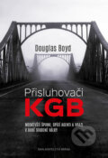 Kniha: Přisluhovači KGB (Douglas Boyd). Brána, 2016 Kniha: Přisluhovači KGB (Douglas Boyd). Brána, 2016