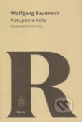 Kniha: Potupenie kríža (Wolfgang Baumroth). Spolok svätého Vojtecha, 2016 Kniha: Potupenie kríža (Wolfgang Baumroth). Spolok svätého Vojtecha, 2016