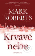 Kniha: Krvavé nebe (Mark Roberts). Knižní klub, 2017 Kniha: Krvavé nebe (Mark Roberts). Knižní klub, 2017