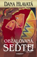 Kniha: Obžalovaná, seďte! (Dana Hlavatá). Marenčin PT, 2016 Kniha: Obžalovaná, seďte! (Dana Hlavatá). Marenčin PT, 2016