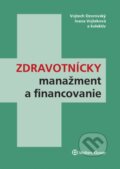 Zdravotnícky manažment a financovanie - Vojtech Ozorovský, Ivana Vojteková a kolektív autorov, Wolters Kluwer, 2016