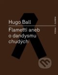 Flametti aneb O dandysmu chudých - Hugo Ball, RUBATO, 2016