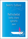 Kniha: Podivuhodná kniha, ktorá vyčistila more (Beatrix Zaťková), 2016 Kniha: Podivuhodná kniha, ktorá vyčistila more (Beatrix Zaťková), 2016