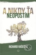 Kniha: A nikdy ťa neopustím (Richard Vašečka). OZ Milovať a ctiť, 2016 Kniha: A nikdy ťa neopustím (Richard Vašečka). OZ Milovať a ctiť, 2016