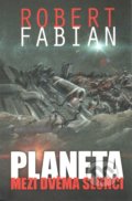 Kniha: Planeta mezi dvěma slunci (Robert Fabian). Straky na vrbě, 2016 Kniha: Planeta mezi dvěma slunci (Robert Fabian). Straky na vrbě, 2016