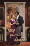 Kniha: Jako pravá dáma (Alissa Johnson). Baronet, 2017 Kniha: Jako pravá dáma (Alissa Johnson). Baronet, 2017