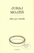 Kniha: Ako po masle (Juraj Mojžiš). F. R. & G., 2016 Kniha: Ako po masle (Juraj Mojžiš). F. R. & G., 2016