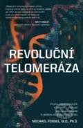 Revoluční telomeráza - Michael Fossel, ANAG, 2018
