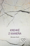 Kniha: Krehké z kameňa (Miroslav Daniš). Vydavateľstvo Spolku slovenských spisovateľov, 2016 Kniha: Krehké z kameňa (Miroslav Daniš). Vydavateľstvo Spolku slovenských spisovateľov, 2016