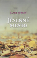 Kniha: Jesenné mesto (Daniel Bodický). Vydavateľstvo Spolku slovenských spisovateľov, 2016 Kniha: Jesenné mesto (Daniel Bodický). Vydavateľstvo Spolku slovenských spisovateľov, 2016