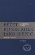 Kniha: Běžet po zrcadle jako slepec (Benjamin Péret). Sdružení Analogonu, 2016 Kniha: Běžet po zrcadle jako slepec (Benjamin Péret). Sdružení Analogonu, 2016