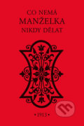 Kniha: Co nemá manželka nikdy dělat (Blanche Ebbutt). Pragma, 2017 Kniha: Co nemá manželka nikdy dělat (Blanche Ebbutt). Pragma, 2017