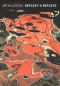 Kniha: Reflexy a reflexe (Jiří Hlušička). Akademické nakladatelství CERM, 2016 Kniha: Reflexy a reflexe (Jiří Hlušička). Akademické nakladatelství CERM, 2016