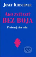Kniha: Ako zvíťaziť bez boja (Josef Kirschner). , 2006 Kniha: Ako zvíťaziť bez boja (Josef Kirschner). , 2006