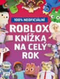 Kniha: Roblox 100% neoficiální - Knížka na celý rok (Autorský kolektív). Alicanto, 2024 Kniha: Roblox 100% neoficiální - Knížka na celý rok (Autorský kolektív). Alicanto, 2024