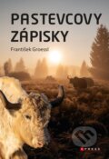 Kniha: Pastevcovy zápisky (František Groessl). CPRESS, 2024 Kniha: Pastevcovy zápisky (František Groessl). CPRESS, 2024
